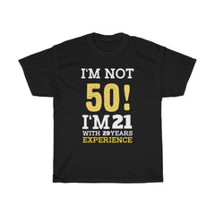 I'm not 50 I'm 21 with 29 years experience Personalized Birthday shirt