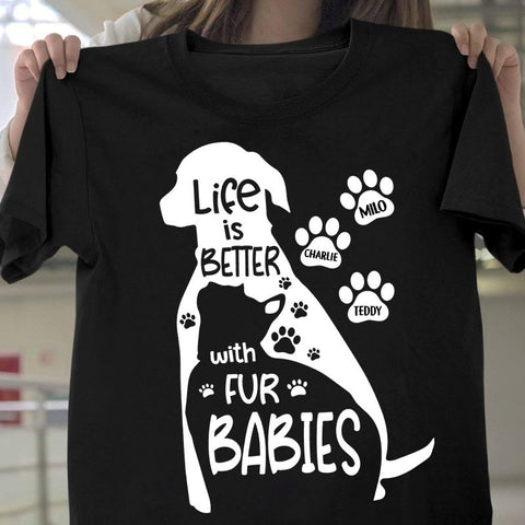 Life Is Better With Fur Babies Personalized Shirt