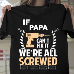 Personalized Father's Day. T-shirt - If Papa Can't fix We're All Screwed